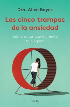 Las Cinco Trampas de la Ansiedad: Cómo Evitar Que Tu Mente Te Bloquee / Anxiety Toolkit - Boyes, Alice