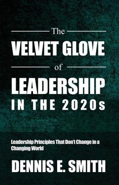 The Velvet Glove of Leadership in the 2020s - Smith, Dennis E