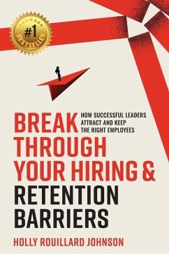 Break Through Your Hiring & Retention Barriers - Rouillard Johnson, Holly