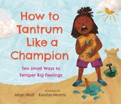 How to Tantrum Like a Champion: Ten Small Ways to Temper Big Feelings - Wolf, Allan