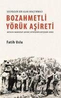 Bozahmetli Yörük Asireti - Sosyolojik Bir Alan Arastirmasi - Uslu, Fatih