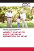 ABUELO CUIDADOR, ¿UNA OPCIÓN O IMPOSICIÓN DE VIDA?