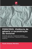 FEMICÍDIO. Violência de género: a reconstrução do invisível
