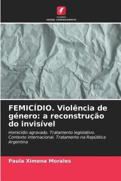 FEMICÍDIO. Violência de género: a reconstrução do invisível - Morales, Paula Ximena