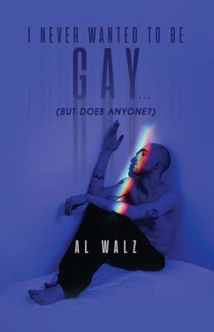 I Never Wanted To Be Gay... (but does anyone?) - Walz, Al