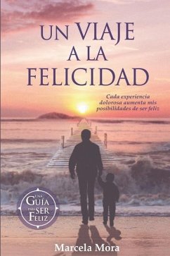 Un viaje a la Felicidad - Mora, Marcela