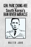 Gen. Park Chung-Hee and South Korea's Han River Miracle