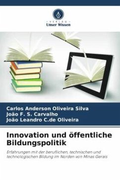 Innovation und öffentliche Bildungspolitik - Oliveira Silva, Carlos Anderson;S. Carvalho, João F.;C.de Oliveira, João Leandro