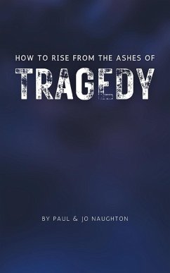 How To Rise From The Ashes of Tragedy - Naughton, Paul And Jo; Naughton, Jo