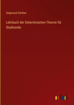 Lehrbuch der Determinanten-Theorie für Studirende - Günther, Siegmund