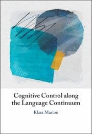 Cognitive Control Along the Language Continuum - Marton, Klara