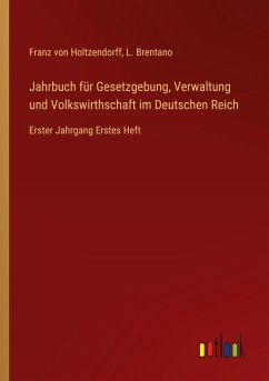 Jahrbuch für Gesetzgebung, Verwaltung und Volkswirthschaft im Deutschen Reich - Holtzendorff, Franz Von; Brentano, L.