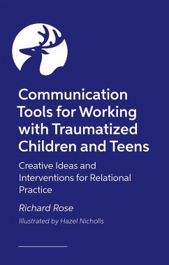 Communication Tools for Working with Traumatized Children and Teens - Rose, Richard