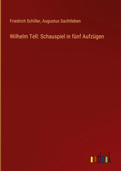Wilhelm Tell: Schauspiel in fünf Aufzügen