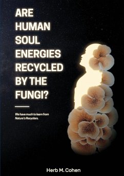 Are Human Soul Energies Recycled by the Fungi? - Cohen, Herb M