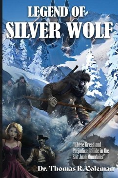 LEGEND OF SILVER WOLF Where Greed and Prejudice Collide in the San Juan Mountains - Coleman, Thomas R