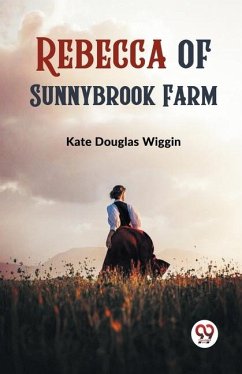 Rebecca of Sunnybrook Farm - Wiggin, Kate Douglas