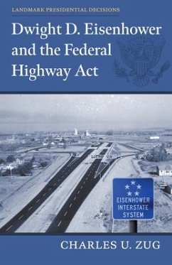 Dwight D. Eisenhower and the Federal Highway Act - Zug, Charles U