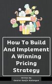 How To Build And Implement A Winning Pricing Strategy