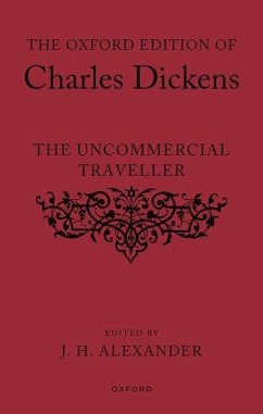 The Oxford Edition of Charles Dickens: The Uncommercial Traveller - Alexander, J H