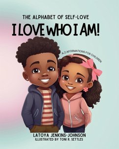 The Alphabet of Self-Love I LOVE WHO I AM! - Jenkins-Johnson, Latoya