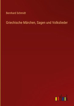 Griechische Märchen, Sagen und Volkslieder - Schmidt, Bernhard