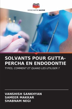 SOLVANTS POUR GUTTA-PERCHA EN ENDODONTIE - Sankhyan, Vanshish;Makkar, Sameer;Negi, Shabnam