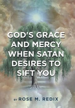 God's Grace and Mercy When Satan Desires to Sift You - Redix, Rose M.