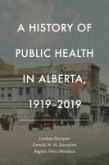 History of Public Health in Alberta, 1919-2019 History of Public Health in Alberta, 1919-2019