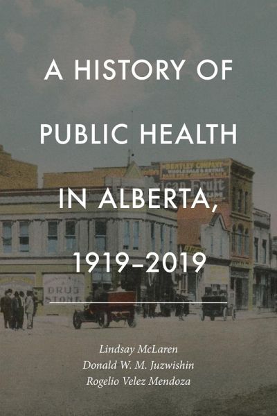 History of Public Health in Alberta, 1919-2019 History of Public Health in Alberta, 1919-2019
