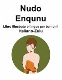 Italiano-Zulu Nudo / Enqunu Libro illustrato bilingue per bambini