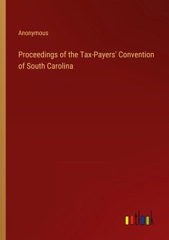 Proceedings of the Tax-Payers' Convention of South Carolina - Anonymous