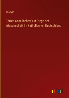 Görres-Gesellschaft zur Plege der Wissenschaft im katholischen Deutschland - Anonym