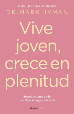 Vive Joven, Crece En Plenitud: Secretos Para Vivir Una Vida Más Larga Y Saludabl E / Young Forever: The Secrets to Living Your Longest, Healthiest Life ) - Hyman, Mark