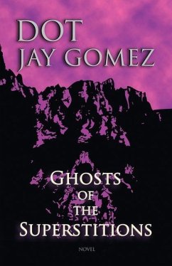 Ghosts of the Superstitions - Gomez, Dot Jay
