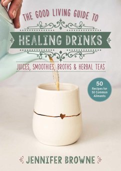Good Living Guide to Healing Drinks - Browne, Jennifer
