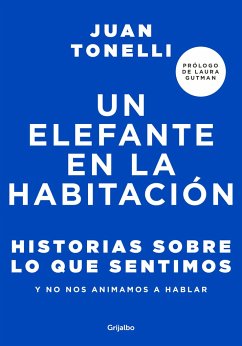 Un Elefante En La Habitación: Historias Sobre Lo Que Sentimos Y No Nos Animamos a Hablar / An Elephant in the Room: Stories about What We Feel - Tonelli, Juan