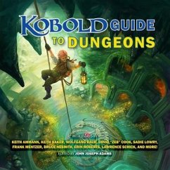 Kobold Guide to Dungeons - Ammann, Keith; Various Authors; Baker, Keith; Bauer, Wolfgang; Zeb Cook, David; Lowry, Sadie; Mentzer, Frank; Nesmith, Bruce; Roberts, Erin; Schick, Lawrence