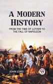 A Modern History from the Time of Luther to the Fall of Napoleon
