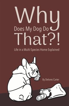 Why Does My Dog Do That?! Life in a Multi-Species Home Explained - Carter, Delores