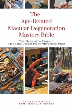 The Age Related Macular Degeneration Mastery Bible - Kashyap, Ankita; Sharma, Krishna N