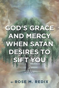 God's Grace and Mercy When Satan Desires to Sift You - Redix, Rose M.