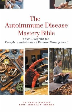 The Autoimmune Disease Mastery Bible - Kashyap, Ankita; Sharma, Krishna N