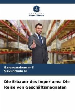 Die Erbauer des Imperiums: Die Reise von Geschäftsmagnaten - S, Saravanakumar;N, Sakunthala