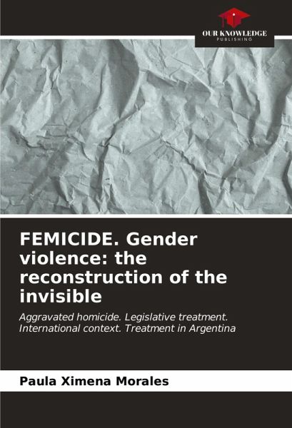 FEMICIDE. Gender violence: the reconstruction of the invisible FEMICIDE. Gender violence: the reconstruction of the invisible