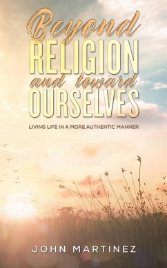 Beyond Religion and toward Ourselves - Martinez, John