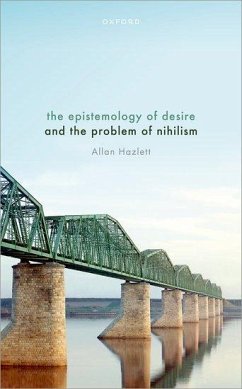 The Epistemology of Desire and the Problem of Nihilism - Hazlett, Allan