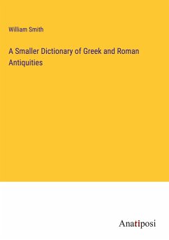 A Smaller Dictionary of Greek and Roman Antiquities - Smith, William