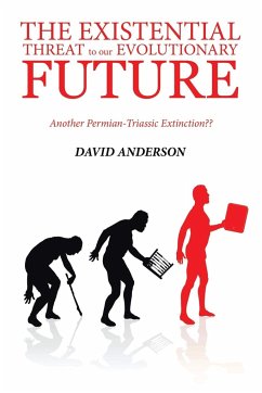 THE EXISTENTIAL THREAT TO OUR EVOLUTIONARY FUTURE - Anderson, David