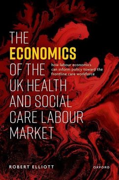 The Economics of the UK Health and Social Care Labour Market - Elliott, Robert